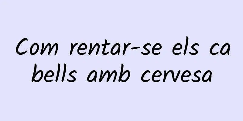 Com rentar-se els cabells amb cervesa