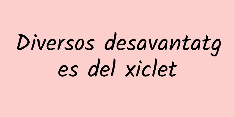 Diversos desavantatges del xiclet