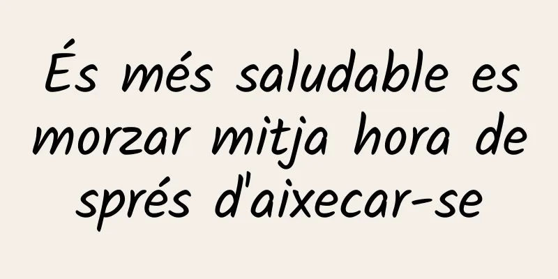 És més saludable esmorzar mitja hora després d'aixecar-se