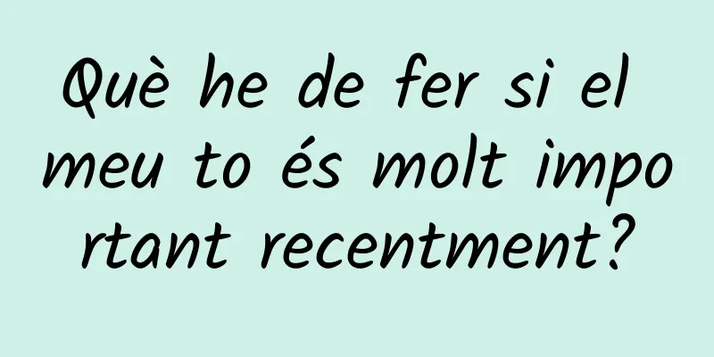 Què he de fer si el meu to és molt important recentment?
