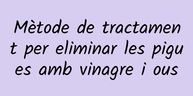 Mètode de tractament per eliminar les pigues amb vinagre i ous