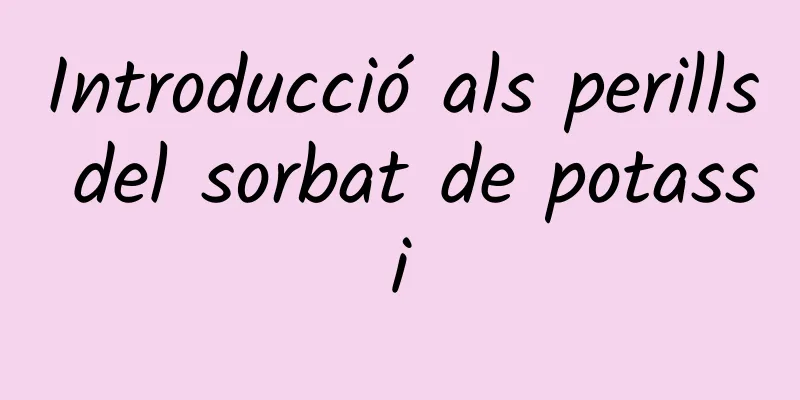 Introducció als perills del sorbat de potassi