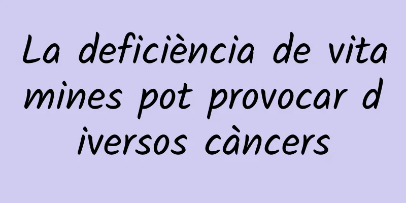 La deficiència de vitamines pot provocar diversos càncers