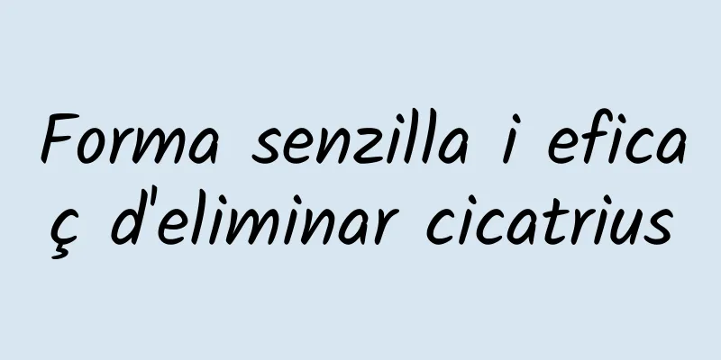 Forma senzilla i eficaç d'eliminar cicatrius