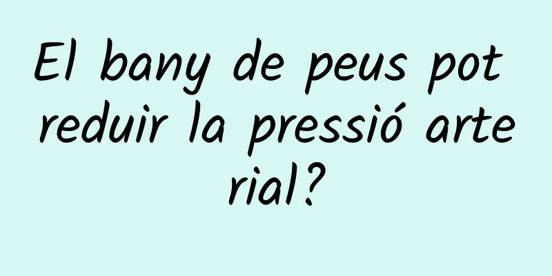 El bany de peus pot reduir la pressió arterial?