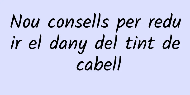 Nou consells per reduir el dany del tint de cabell
