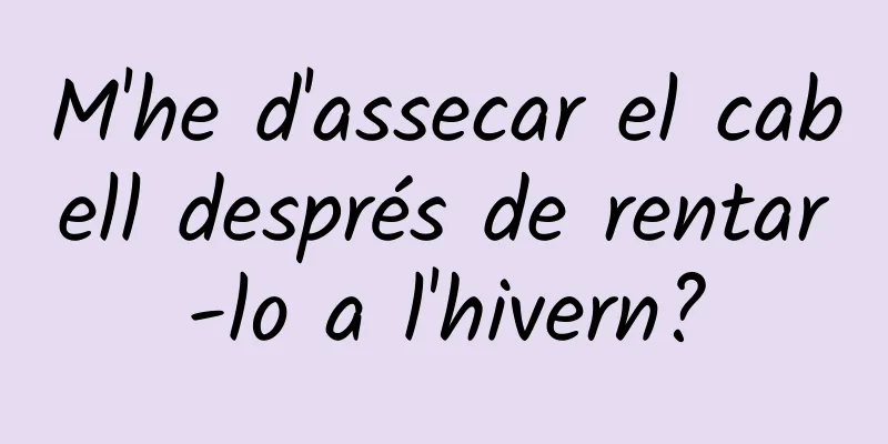 M'he d'assecar el cabell després de rentar-lo a l'hivern?