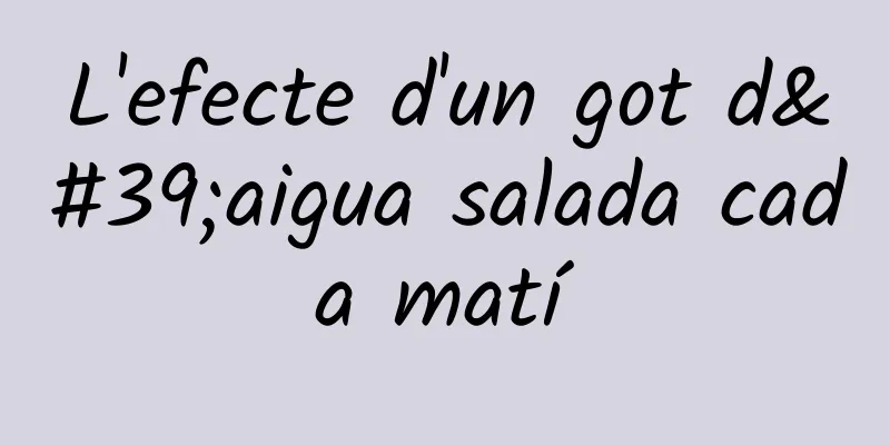 L'efecte d'un got d'aigua salada cada matí