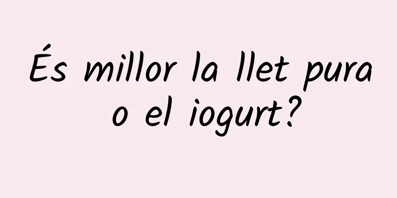 És millor la llet pura o el iogurt?