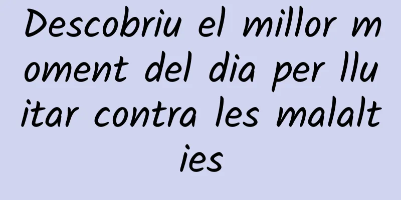 Descobriu el millor moment del dia per lluitar contra les malalties