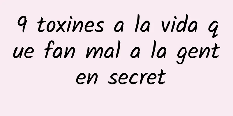 9 toxines a la vida que fan mal a la gent en secret