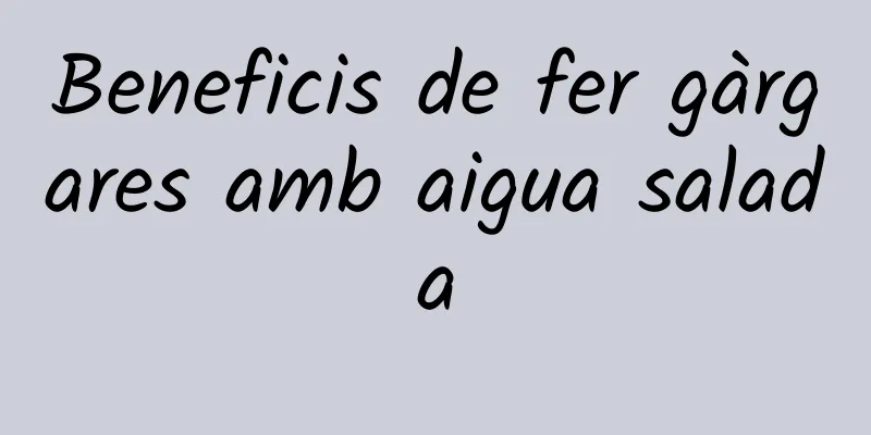 Beneficis de fer gàrgares amb aigua salada