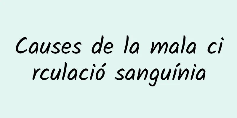 Causes de la mala circulació sanguínia