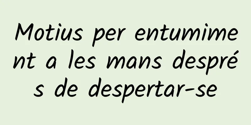 Motius per entumiment a les mans després de despertar-se
