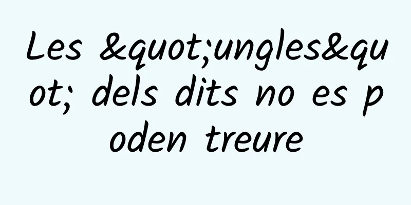 Les "ungles" dels dits no es poden treure