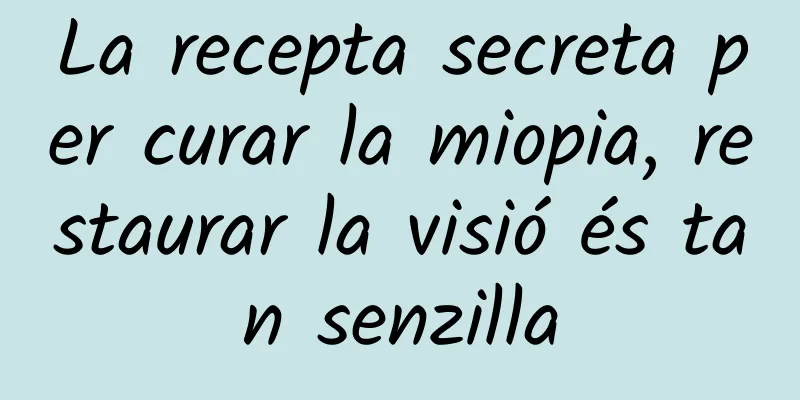 La recepta secreta per curar la miopia, restaurar la visió és tan senzilla