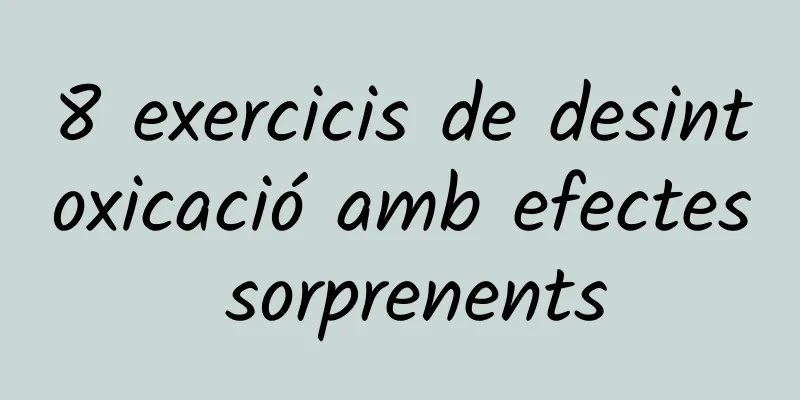 8 exercicis de desintoxicació amb efectes sorprenents