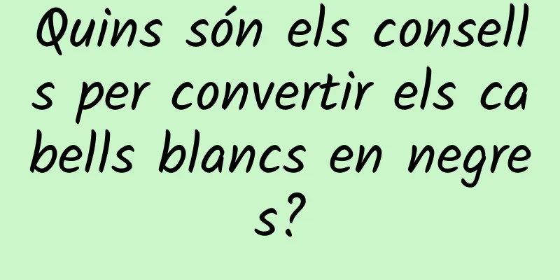 Quins són els consells per convertir els cabells blancs en negres?
