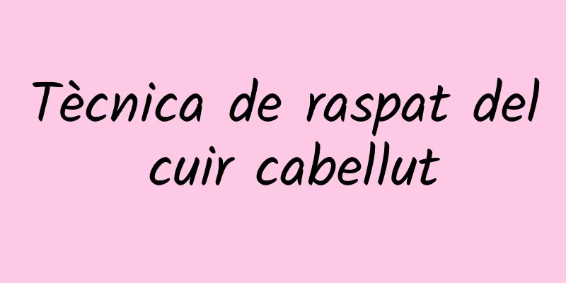 Tècnica de raspat del cuir cabellut