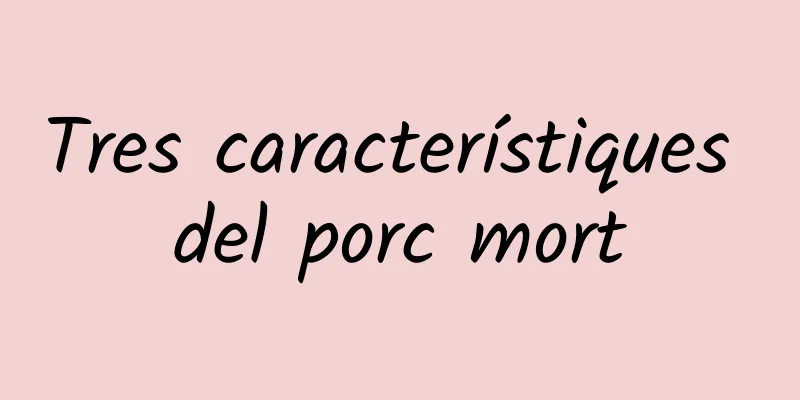 Tres característiques del porc mort