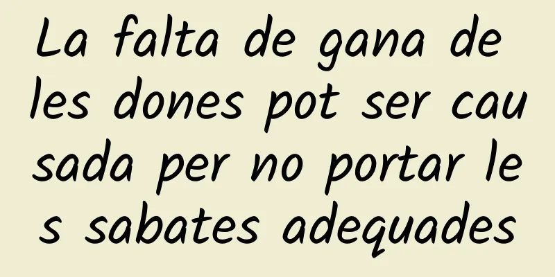 La falta de gana de les dones pot ser causada per no portar les sabates adequades