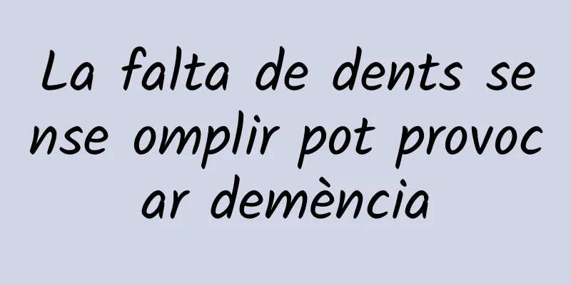 La falta de dents sense omplir pot provocar demència