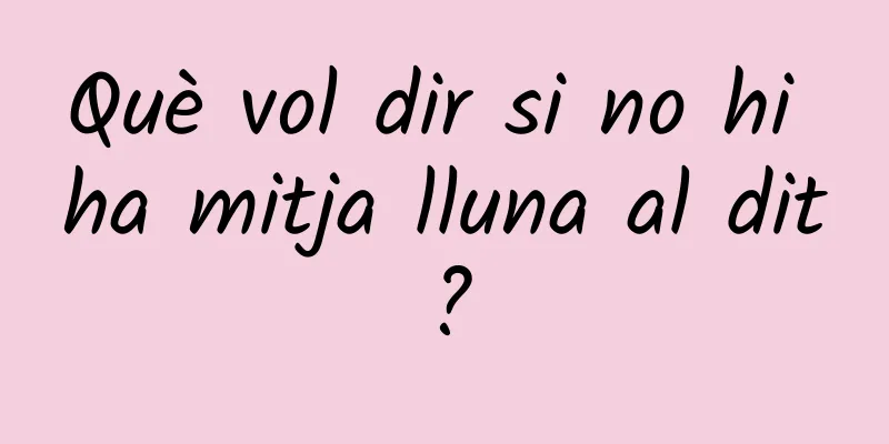 Què vol dir si no hi ha mitja lluna al dit?
