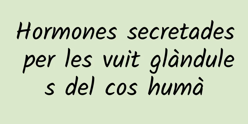 Hormones secretades per les vuit glàndules del cos humà