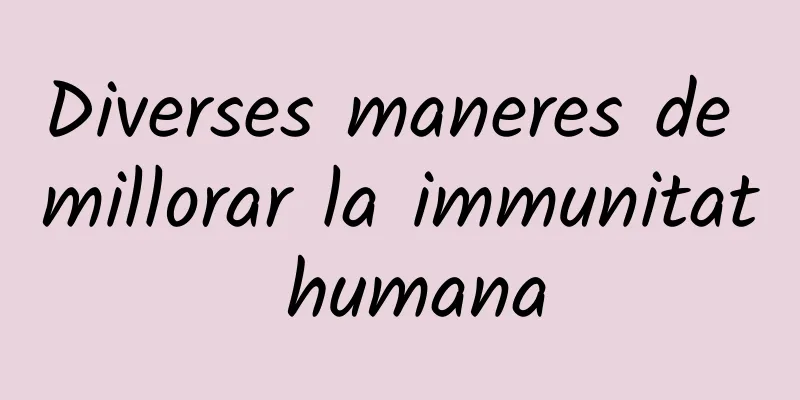 Diverses maneres de millorar la immunitat humana