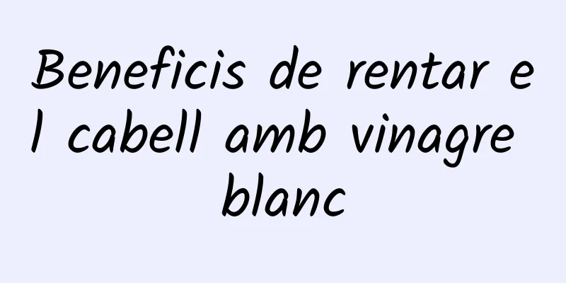 Beneficis de rentar el cabell amb vinagre blanc