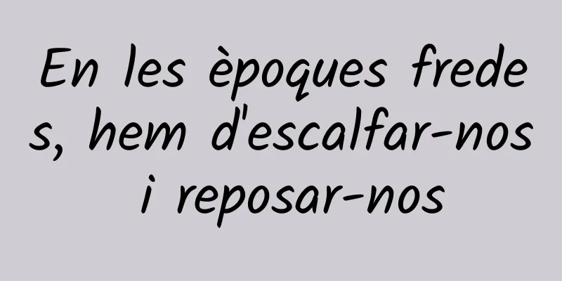 En les èpoques fredes, hem d'escalfar-nos i reposar-nos