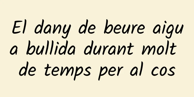 El dany de beure aigua bullida durant molt de temps per al cos