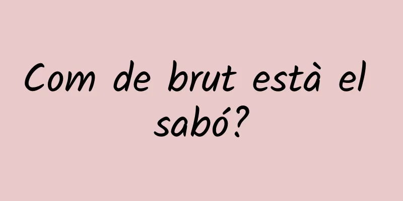 Com de brut està el sabó?