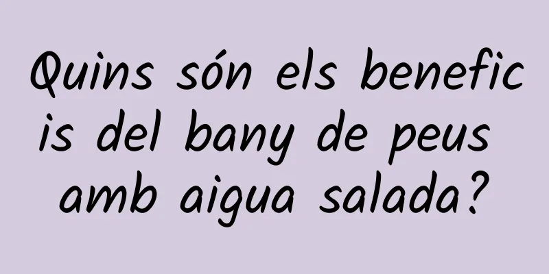 Quins són els beneficis del bany de peus amb aigua salada?