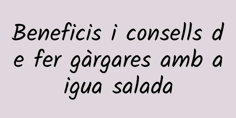 Beneficis i consells de fer gàrgares amb aigua salada