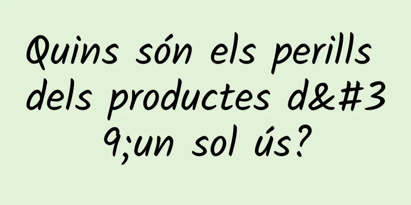 Quins són els perills dels productes d'un sol ús?