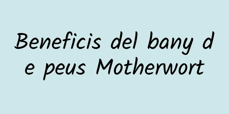 Beneficis del bany de peus Motherwort