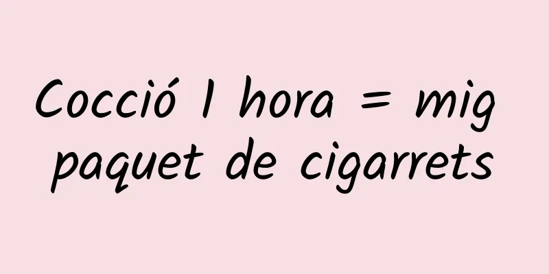 Cocció 1 hora = mig paquet de cigarrets