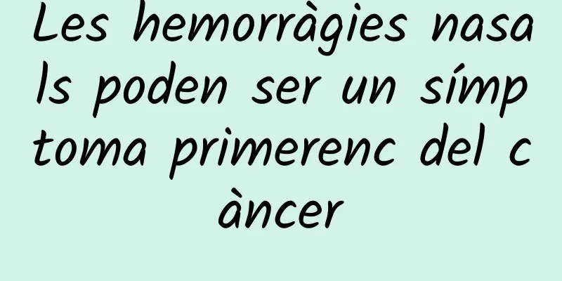 Les hemorràgies nasals poden ser un símptoma primerenc del càncer