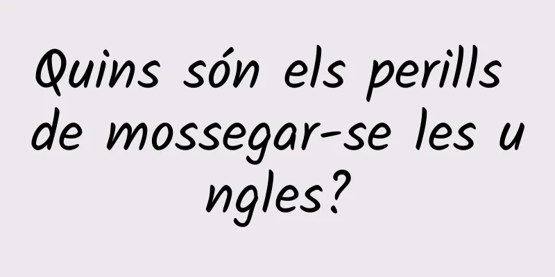 Quins són els perills de mossegar-se les ungles?