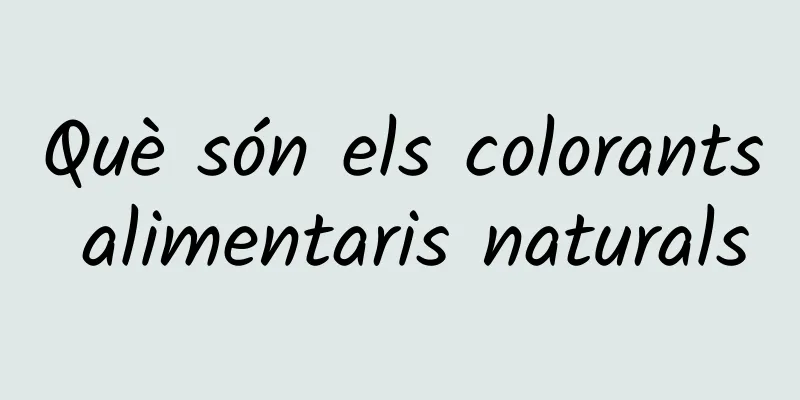 Què són els colorants alimentaris naturals