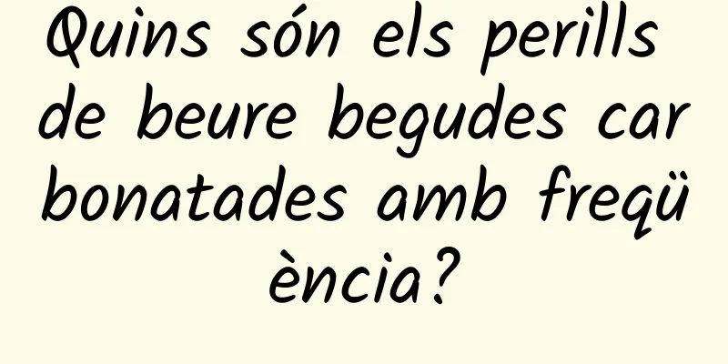 Quins són els perills de beure begudes carbonatades amb freqüència?