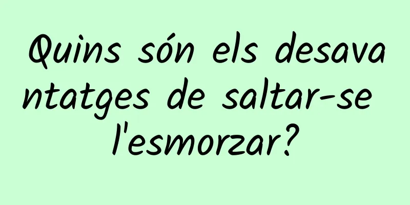 Quins són els desavantatges de saltar-se l'esmorzar?