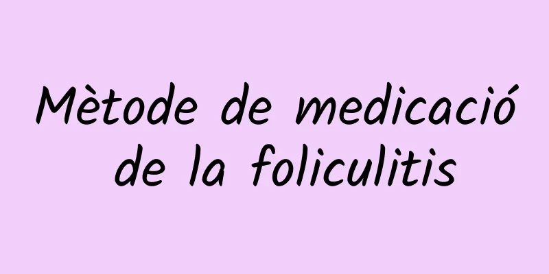 Mètode de medicació de la foliculitis