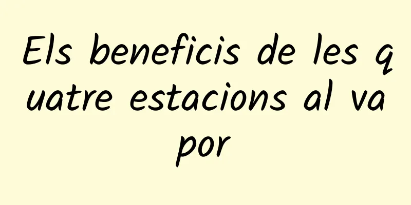 Els beneficis de les quatre estacions al vapor