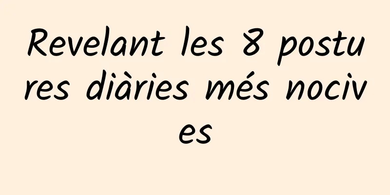 Revelant les 8 postures diàries més nocives