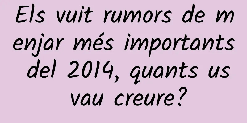 Els vuit rumors de menjar més importants del 2014, quants us vau creure?