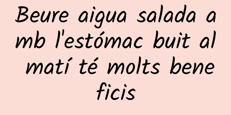 Beure aigua salada amb l'estómac buit al matí té molts beneficis