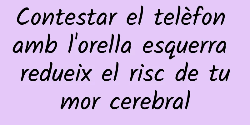 Contestar el telèfon amb l'orella esquerra redueix el risc de tumor cerebral