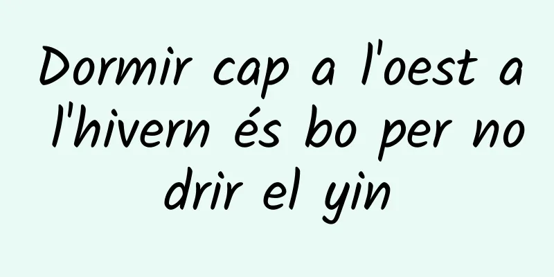 Dormir cap a l'oest a l'hivern és bo per nodrir el yin
